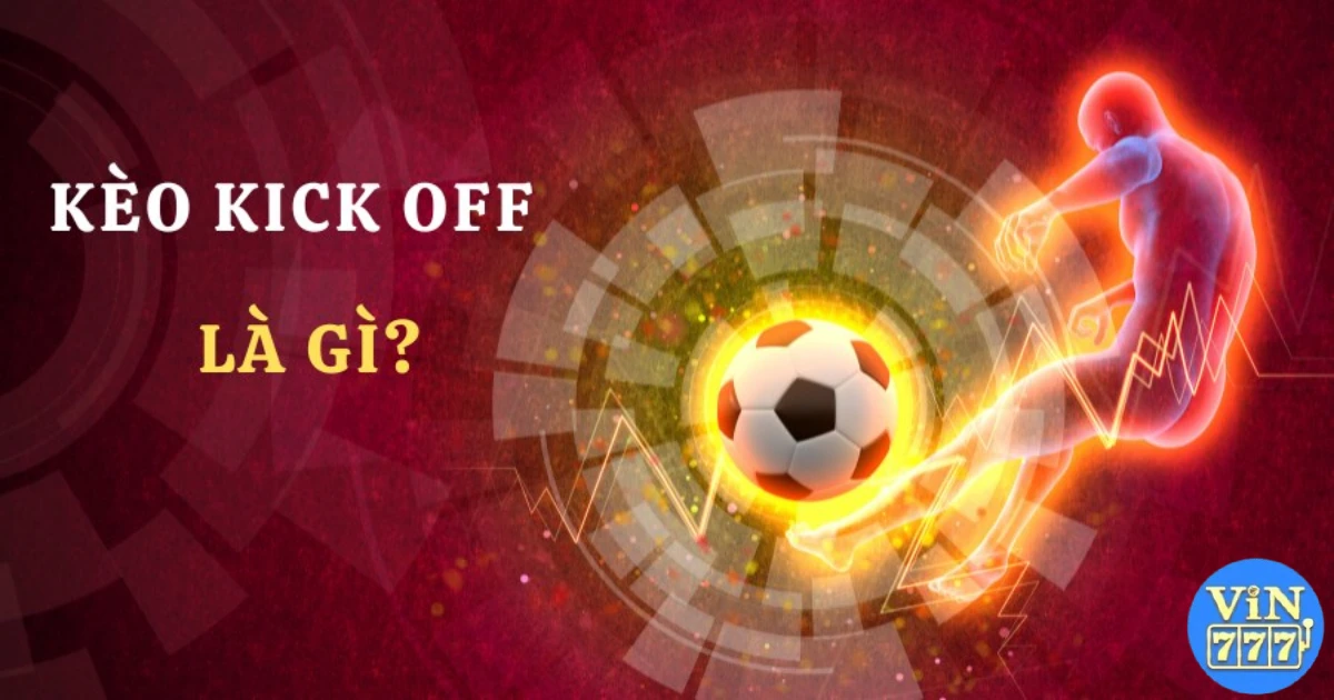 Kèo Kick Off là gì?
